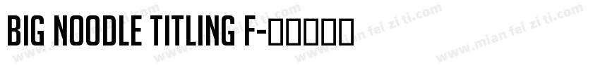 Big Noodle Titling F字体转换